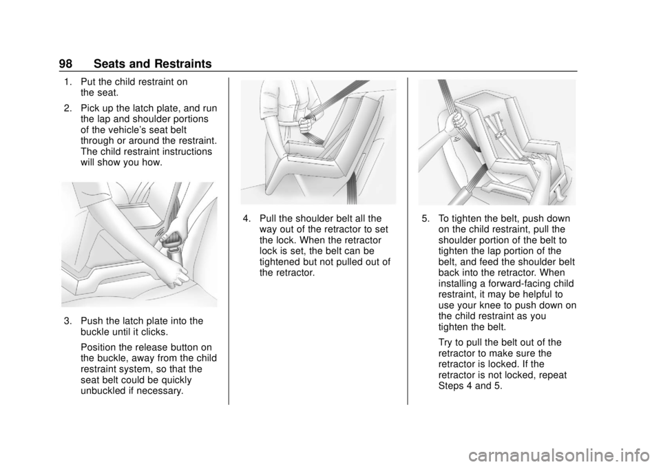 CHEVROLET CAMARO 2018 Owners Manual Chevrolet Camaro Owner Manual (GMNA-Localizing-U.S./Canada/Mexico-
11348325) - 2018 - CRC - 10/23/17
98 Seats and Restraints
1. Put the child restraint onthe seat.
2. Pick up the latch plate, and run CHEVROLET CAMARO 2018 Owners Manual Chevrolet Camaro Owner Manual (GMNA-Localizing-U.S./Canada/Mexico-
11348325) - 2018 - CRC - 10/23/17
98 Seats and Restraints
1. Put the child restraint onthe seat.
2. Pick up the latch plate, and run