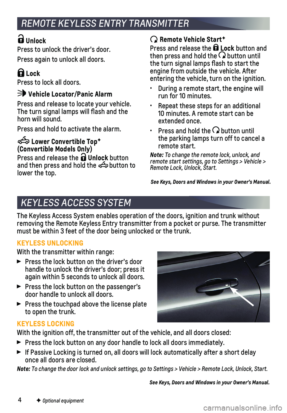 CHEVROLET CAMARO 2018  Get To Know Guide 4
The Keyless Access System enables operation of the doors, ignition and t\
runk without removing the Remote Keyless Entry transmitter from a pocket or purse. Th\
e transmitter must be within 3 feet o