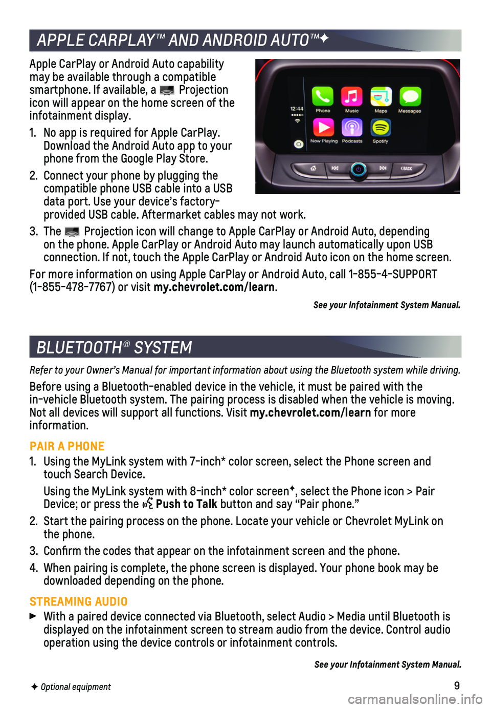 CHEVROLET CAMARO 2018  Get To Know Guide 9
BLUETOOTH® SYSTEM
Refer to your Owner’s Manual for important information about using the Bluetooth system while driving.
Before using a Bluetooth-enabled device in the vehicle, it must be paire\
