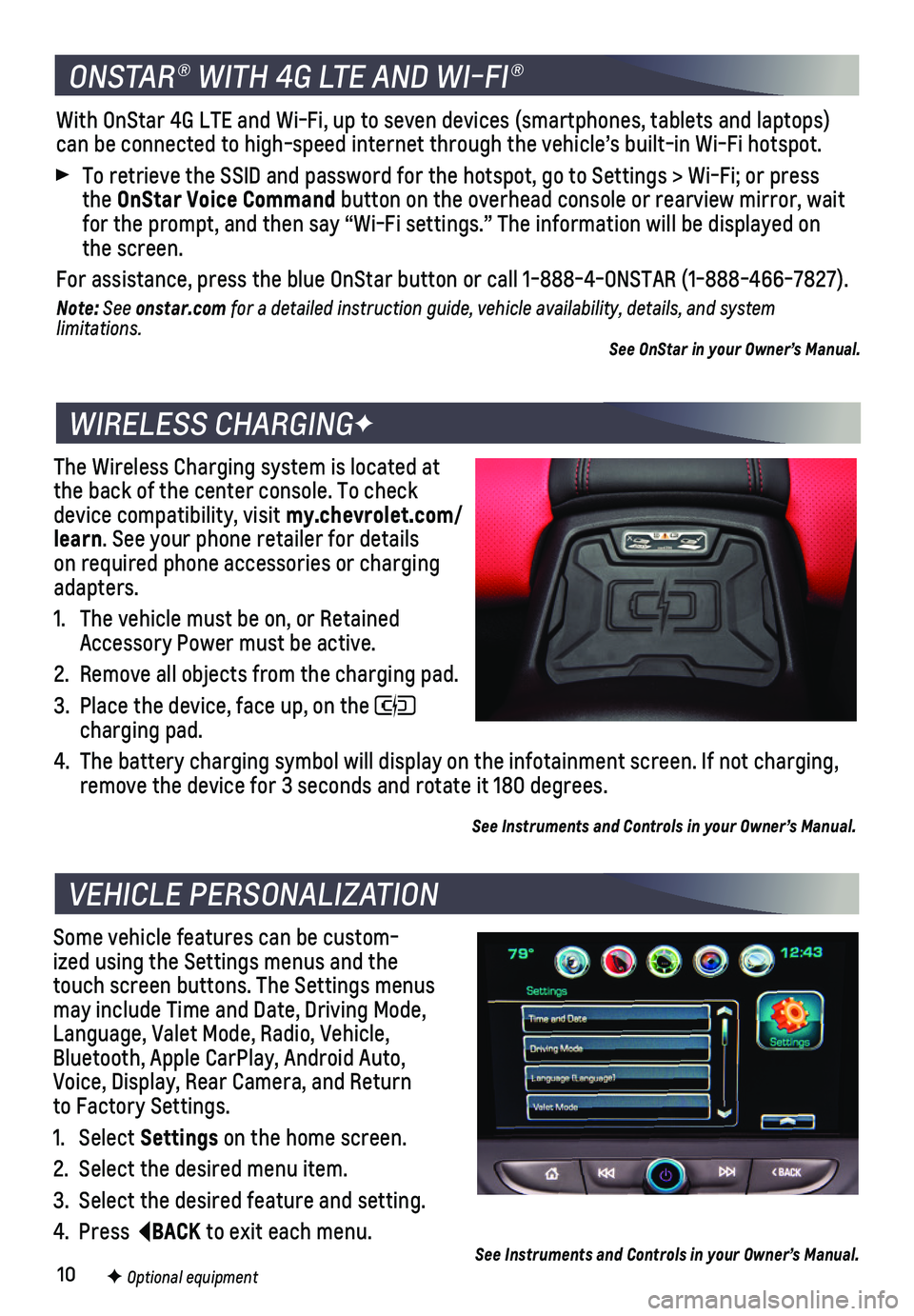 CHEVROLET CAMARO 2018  Get To Know Guide 10
The Wireless Charging system is located at the back of the center  console. To check device compatibility, visit my.chevrolet.com/learn. See your phone retailer for details on required phone access