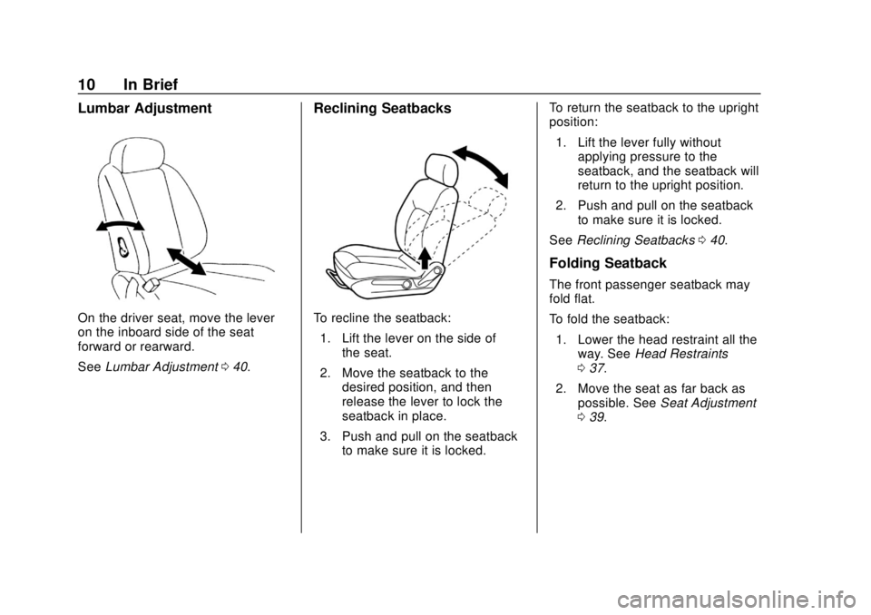 CHEVROLET CITY EXPRESS 2018 User Guide Chevrolet City Express Owner Manual (GMNA-Localizing-U.S./Canada-
11683523) - 2018 - CRC - 7/10/17
10 In Brief
Lumbar Adjustment
On the driver seat, move the lever
on the inboard side of the seat
forw