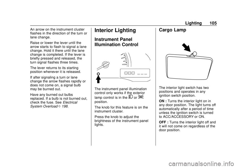 CHEVROLET CITY EXPRESS 2018 Owners Manual Chevrolet City Express Owner Manual (GMNA-Localizing-U.S./Canada-
11683523) - 2018 - CRC - 7/10/17
Lighting 105
An arrow on the instrument cluster
flashes in the direction of the turn or
lane change.
CHEVROLET CITY EXPRESS 2018 Owners Manual Chevrolet City Express Owner Manual (GMNA-Localizing-U.S./Canada-
11683523) - 2018 - CRC - 7/10/17
Lighting 105
An arrow on the instrument cluster
flashes in the direction of the turn or
lane change.