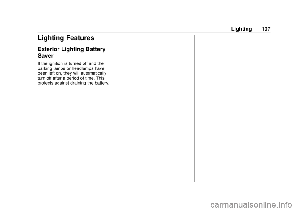 CHEVROLET CITY EXPRESS 2018 Owners Manual Chevrolet City Express Owner Manual (GMNA-Localizing-U.S./Canada-
11683523) - 2018 - CRC - 7/10/17
Lighting 107
Lighting Features
Exterior Lighting Battery
Saver
If the ignition is turned off and the
CHEVROLET CITY EXPRESS 2018 Owners Manual Chevrolet City Express Owner Manual (GMNA-Localizing-U.S./Canada-
11683523) - 2018 - CRC - 7/10/17
Lighting 107
Lighting Features
Exterior Lighting Battery
Saver
If the ignition is turned off and the