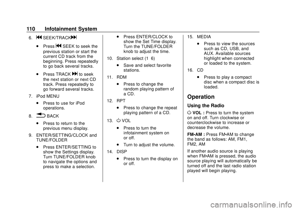 CHEVROLET CITY EXPRESS 2018 Owners Manual Chevrolet City Express Owner Manual (GMNA-Localizing-U.S./Canada-
11683523) - 2018 - CRC - 7/10/17
110 Infotainment System
6.gSEEK/TRACKd
.PressgSEEK to seek the
previous station or start the
current CHEVROLET CITY EXPRESS 2018 Owners Manual Chevrolet City Express Owner Manual (GMNA-Localizing-U.S./Canada-
11683523) - 2018 - CRC - 7/10/17
110 Infotainment System
6.gSEEK/TRACKd
.PressgSEEK to seek the
previous station or start the
current