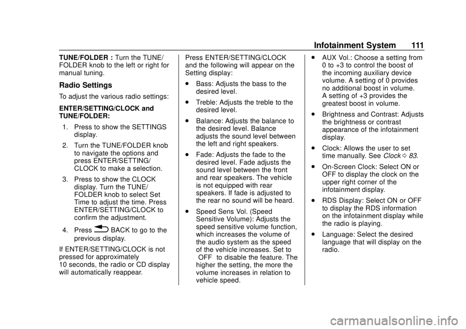CHEVROLET CITY EXPRESS 2018 Owners Manual Chevrolet City Express Owner Manual (GMNA-Localizing-U.S./Canada-
11683523) - 2018 - CRC - 7/10/17
Infotainment System 111
TUNE/FOLDER :Turn the TUNE/
FOLDER knob to the left or right for
manual tunin CHEVROLET CITY EXPRESS 2018 Owners Manual Chevrolet City Express Owner Manual (GMNA-Localizing-U.S./Canada-
11683523) - 2018 - CRC - 7/10/17
Infotainment System 111
TUNE/FOLDER :Turn the TUNE/
FOLDER knob to the left or right for
manual tunin