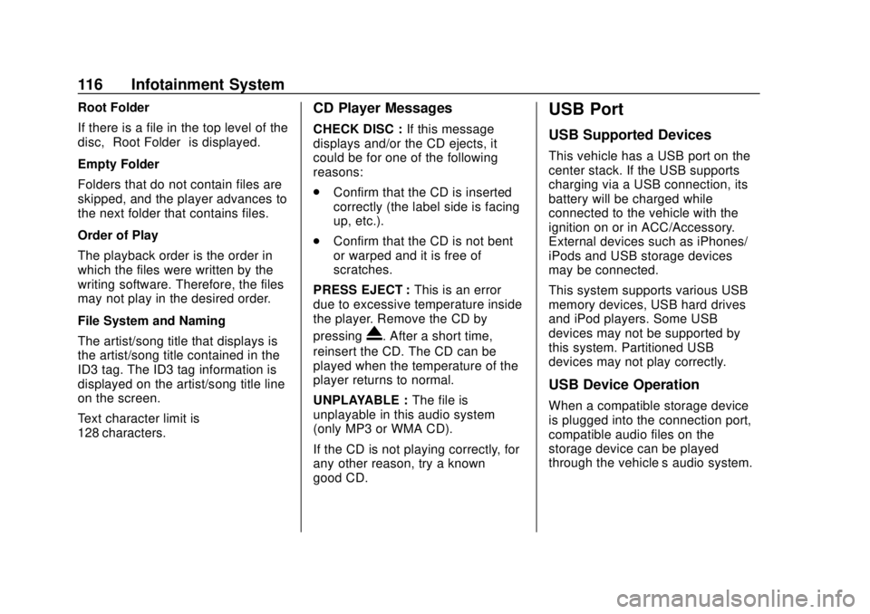 CHEVROLET CITY EXPRESS 2018 Owners Manual Chevrolet City Express Owner Manual (GMNA-Localizing-U.S./Canada-
11683523) - 2018 - CRC - 7/10/17
116 Infotainment System
Root Folder
If there is a file in the top level of the
disc,“Root Folder” CHEVROLET CITY EXPRESS 2018 Owners Manual Chevrolet City Express Owner Manual (GMNA-Localizing-U.S./Canada-
11683523) - 2018 - CRC - 7/10/17
116 Infotainment System
Root Folder
If there is a file in the top level of the
disc,“Root Folder”
