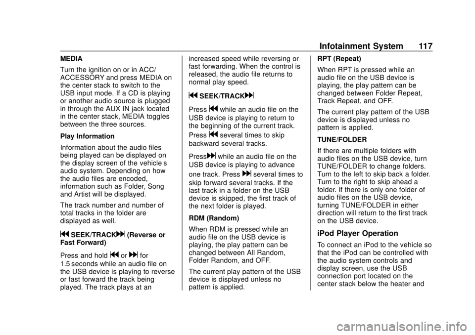 CHEVROLET CITY EXPRESS 2018 Owners Manual Chevrolet City Express Owner Manual (GMNA-Localizing-U.S./Canada-
11683523) - 2018 - CRC - 7/10/17
Infotainment System 117
MEDIA
Turn the ignition on or in ACC/
ACCESSORY and press MEDIA on
the center CHEVROLET CITY EXPRESS 2018 Owners Manual Chevrolet City Express Owner Manual (GMNA-Localizing-U.S./Canada-
11683523) - 2018 - CRC - 7/10/17
Infotainment System 117
MEDIA
Turn the ignition on or in ACC/
ACCESSORY and press MEDIA on
the center