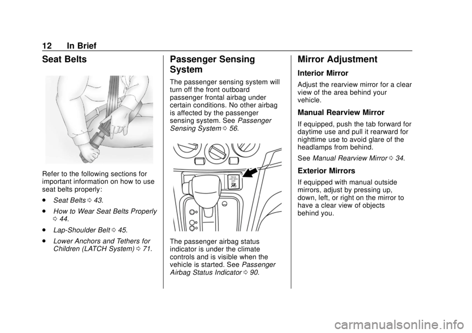 CHEVROLET CITY EXPRESS 2018 User Guide Chevrolet City Express Owner Manual (GMNA-Localizing-U.S./Canada-
11683523) - 2018 - CRC - 7/10/17
12 In Brief
Seat Belts
Refer to the following sections for
important information on how to use
seat b