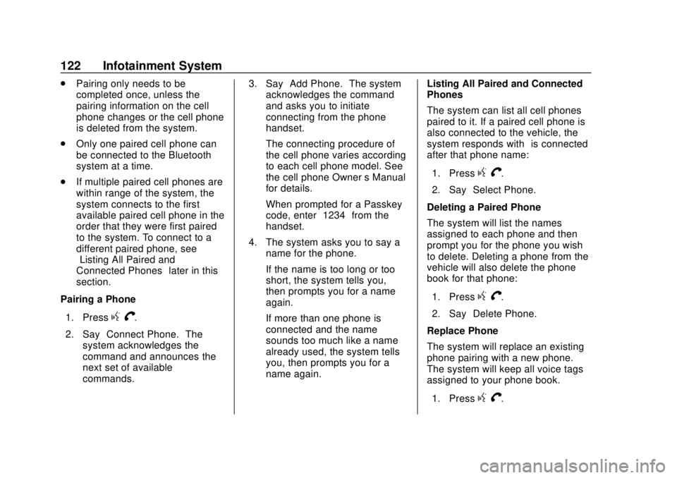CHEVROLET CITY EXPRESS 2018  Owners Manual Chevrolet City Express Owner Manual (GMNA-Localizing-U.S./Canada-
11683523) - 2018 - CRC - 7/10/17
122 Infotainment System
.Pairing only needs to be
completed once, unless the
pairing information on t