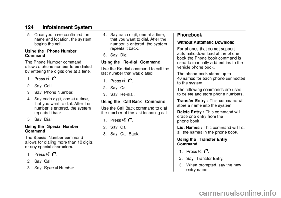 CHEVROLET CITY EXPRESS 2018  Owners Manual Chevrolet City Express Owner Manual (GMNA-Localizing-U.S./Canada-
11683523) - 2018 - CRC - 7/10/17
124 Infotainment System
5. Once you have confirmed thename and location, the system
begins the call.
