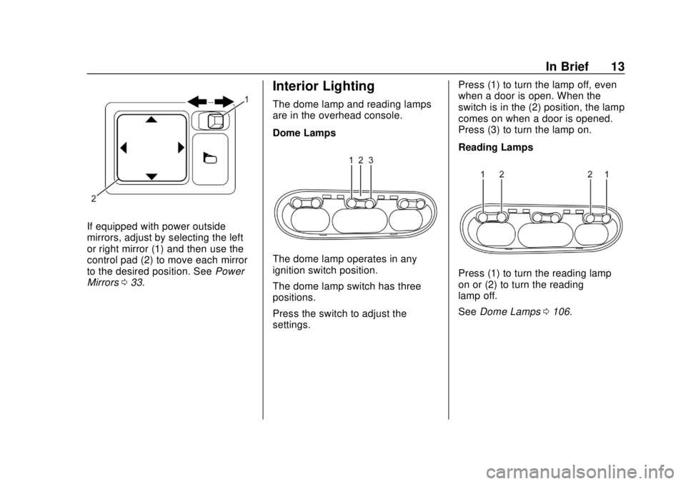 CHEVROLET CITY EXPRESS 2018 User Guide Chevrolet City Express Owner Manual (GMNA-Localizing-U.S./Canada-
11683523) - 2018 - CRC - 7/10/17
In Brief 13
If equipped with power outside
mirrors, adjust by selecting the left
or right mirror (1) 