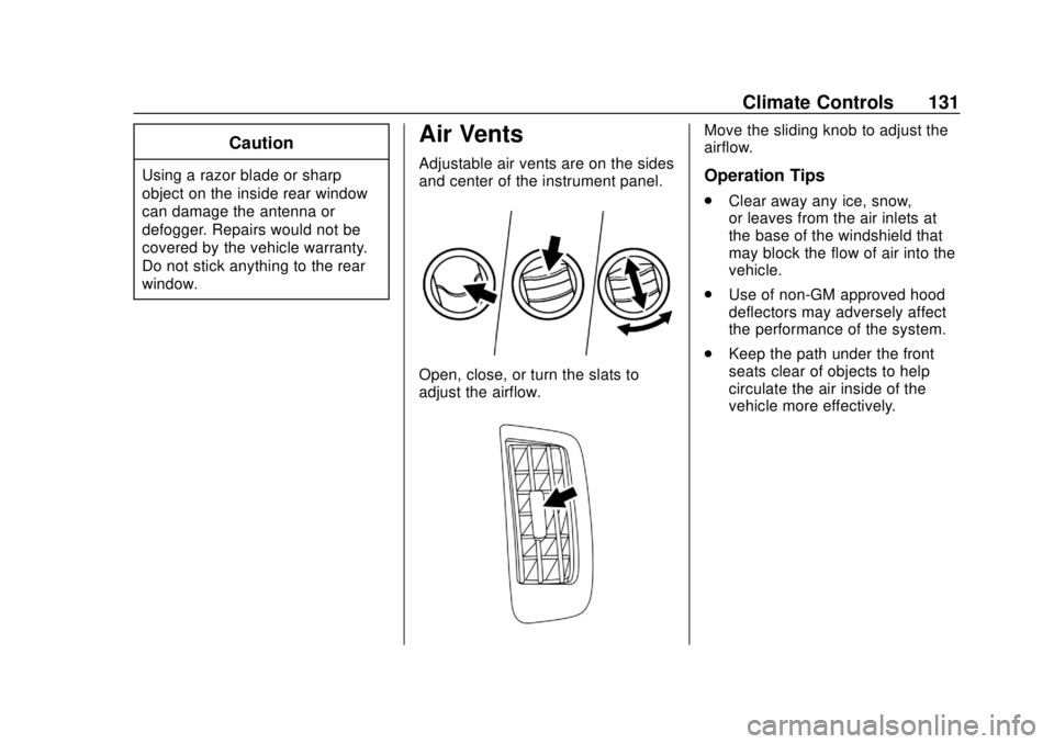 CHEVROLET CITY EXPRESS 2018 Owners Manual Chevrolet City Express Owner Manual (GMNA-Localizing-U.S./Canada-
11683523) - 2018 - CRC - 7/10/17
Climate Controls 131
Caution
Using a razor blade or sharp
object on the inside rear window
can damage CHEVROLET CITY EXPRESS 2018 Owners Manual Chevrolet City Express Owner Manual (GMNA-Localizing-U.S./Canada-
11683523) - 2018 - CRC - 7/10/17
Climate Controls 131
Caution
Using a razor blade or sharp
object on the inside rear window
can damage