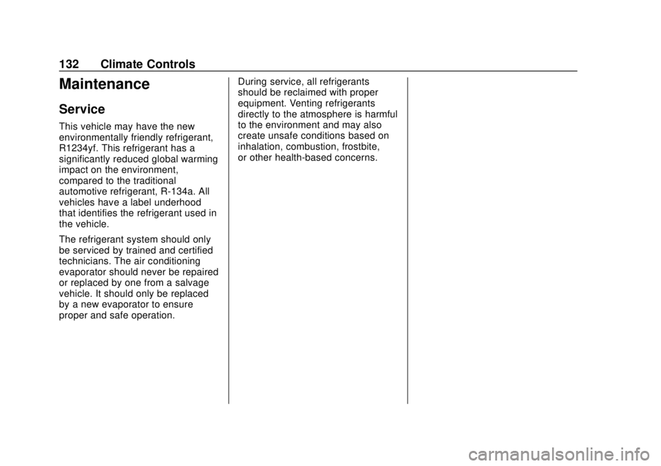 CHEVROLET CITY EXPRESS 2018 Owners Manual Chevrolet City Express Owner Manual (GMNA-Localizing-U.S./Canada-
11683523) - 2018 - CRC - 7/10/17
132 Climate Controls
Maintenance
Service
This vehicle may have the new
environmentally friendly refri CHEVROLET CITY EXPRESS 2018 Owners Manual Chevrolet City Express Owner Manual (GMNA-Localizing-U.S./Canada-
11683523) - 2018 - CRC - 7/10/17
132 Climate Controls
Maintenance
Service
This vehicle may have the new
environmentally friendly refri