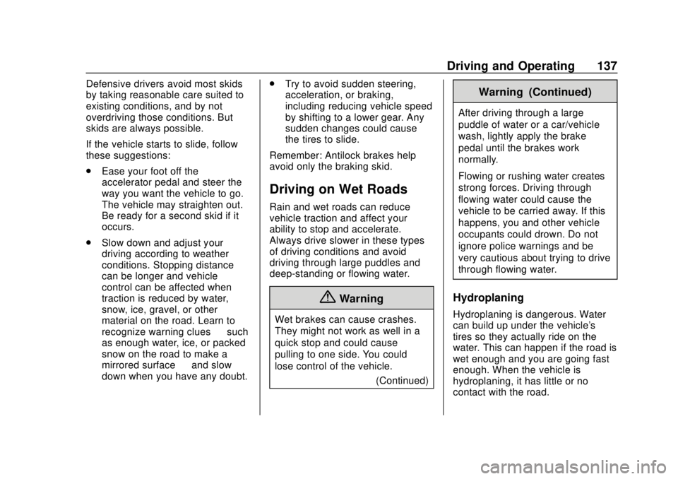 CHEVROLET CITY EXPRESS 2018 Owners Manual Chevrolet City Express Owner Manual (GMNA-Localizing-U.S./Canada-
11683523) - 2018 - CRC - 7/10/17
Driving and Operating 137
Defensive drivers avoid most skids
by taking reasonable care suited to
exis CHEVROLET CITY EXPRESS 2018 Owners Manual Chevrolet City Express Owner Manual (GMNA-Localizing-U.S./Canada-
11683523) - 2018 - CRC - 7/10/17
Driving and Operating 137
Defensive drivers avoid most skids
by taking reasonable care suited to
exis