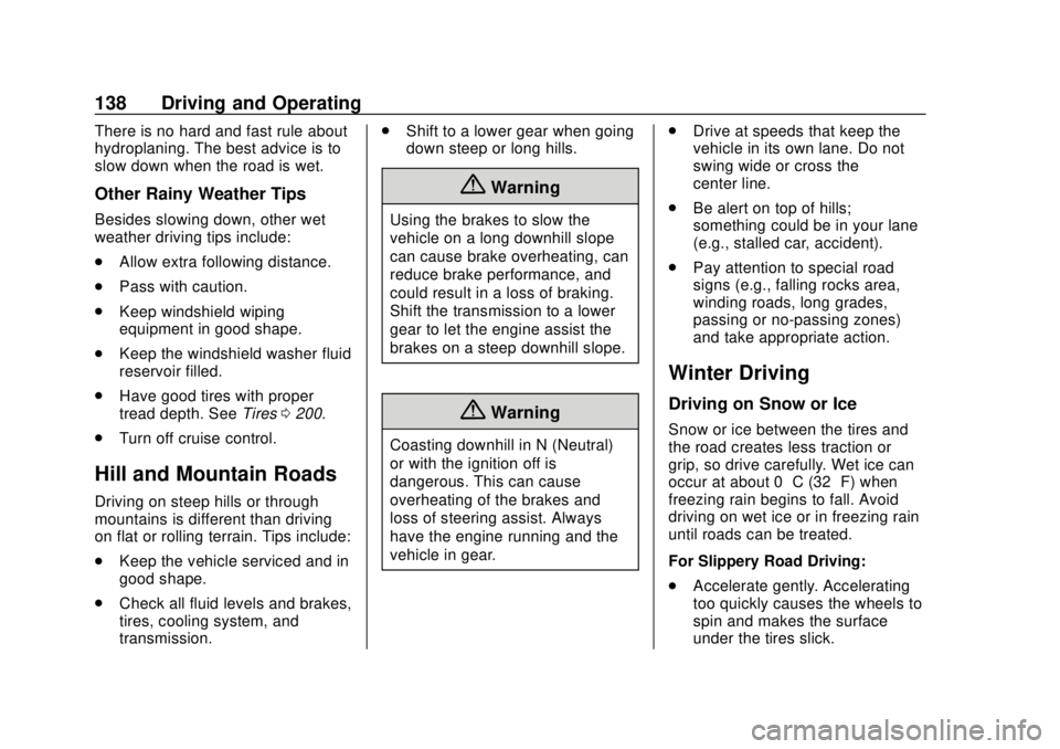 CHEVROLET CITY EXPRESS 2018  Owners Manual Chevrolet City Express Owner Manual (GMNA-Localizing-U.S./Canada-
11683523) - 2018 - CRC - 7/10/17
138 Driving and Operating
There is no hard and fast rule about
hydroplaning. The best advice is to
sl