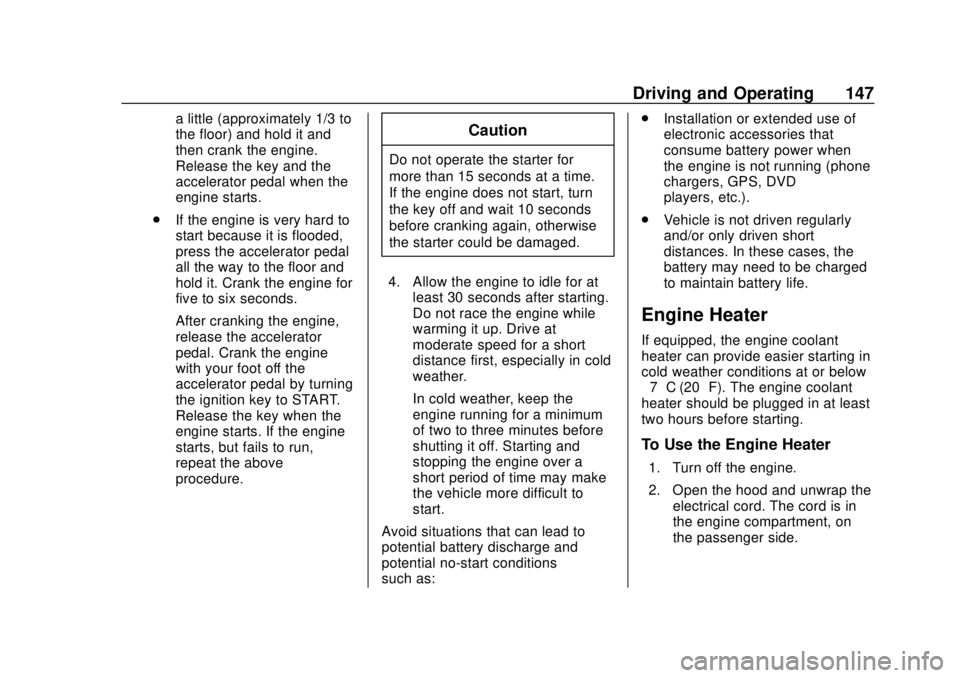 CHEVROLET CITY EXPRESS 2018  Owners Manual Chevrolet City Express Owner Manual (GMNA-Localizing-U.S./Canada-
11683523) - 2018 - CRC - 7/10/17
Driving and Operating 147
a little (approximately 1/3 to
the floor) and hold it and
then crank the en