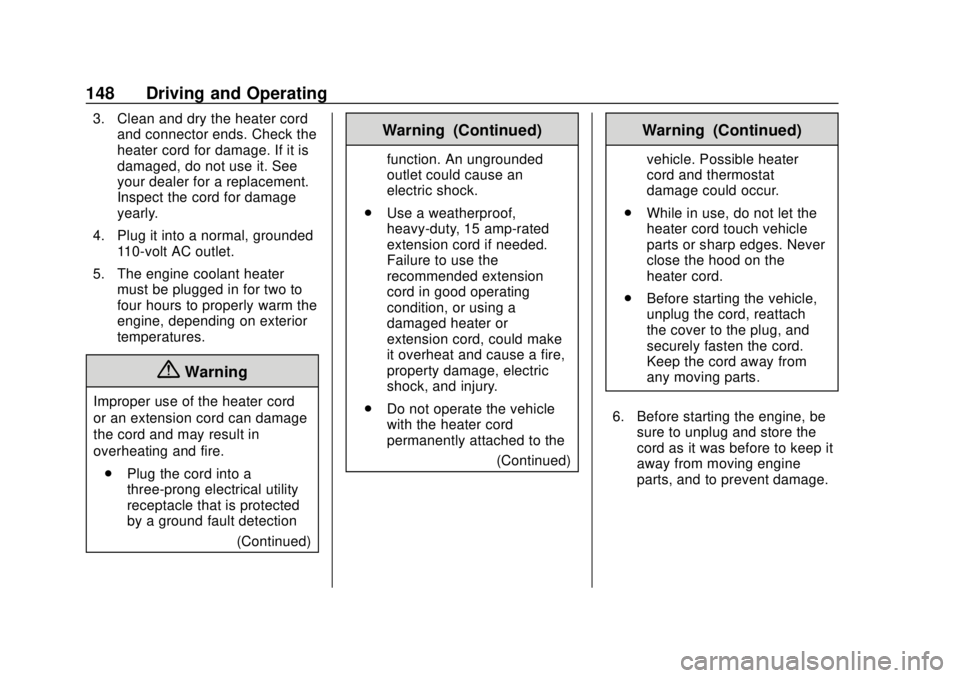 CHEVROLET CITY EXPRESS 2018  Owners Manual Chevrolet City Express Owner Manual (GMNA-Localizing-U.S./Canada-
11683523) - 2018 - CRC - 7/10/17
148 Driving and Operating
3. Clean and dry the heater cordand connector ends. Check the
heater cord f