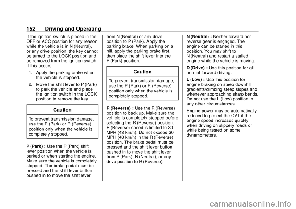 CHEVROLET CITY EXPRESS 2018  Owners Manual Chevrolet City Express Owner Manual (GMNA-Localizing-U.S./Canada-
11683523) - 2018 - CRC - 7/10/17
152 Driving and Operating
If the ignition switch is placed in the
OFF or ACC position for any reason
