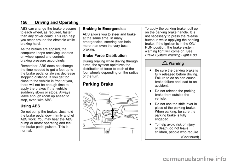 CHEVROLET CITY EXPRESS 2018  Owners Manual Chevrolet City Express Owner Manual (GMNA-Localizing-U.S./Canada-
11683523) - 2018 - CRC - 7/10/17
156 Driving and Operating
ABS can change the brake pressure
to each wheel, as required, faster
than a