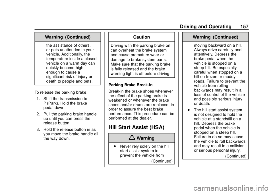 CHEVROLET CITY EXPRESS 2018  Owners Manual Chevrolet City Express Owner Manual (GMNA-Localizing-U.S./Canada-
11683523) - 2018 - CRC - 7/10/17
Driving and Operating 157
Warning (Continued)
the assistance of others,
or pets unattended in your
ve