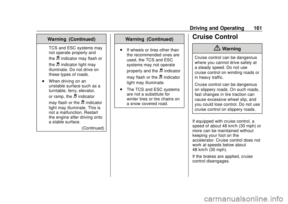 CHEVROLET CITY EXPRESS 2018 Owners Manual Chevrolet City Express Owner Manual (GMNA-Localizing-U.S./Canada-
11683523) - 2018 - CRC - 7/10/17
Driving and Operating 161
Warning (Continued)
TCS and ESC systems may
not operate properly and
the
di CHEVROLET CITY EXPRESS 2018 Owners Manual Chevrolet City Express Owner Manual (GMNA-Localizing-U.S./Canada-
11683523) - 2018 - CRC - 7/10/17
Driving and Operating 161
Warning (Continued)
TCS and ESC systems may
not operate properly and
the
di
