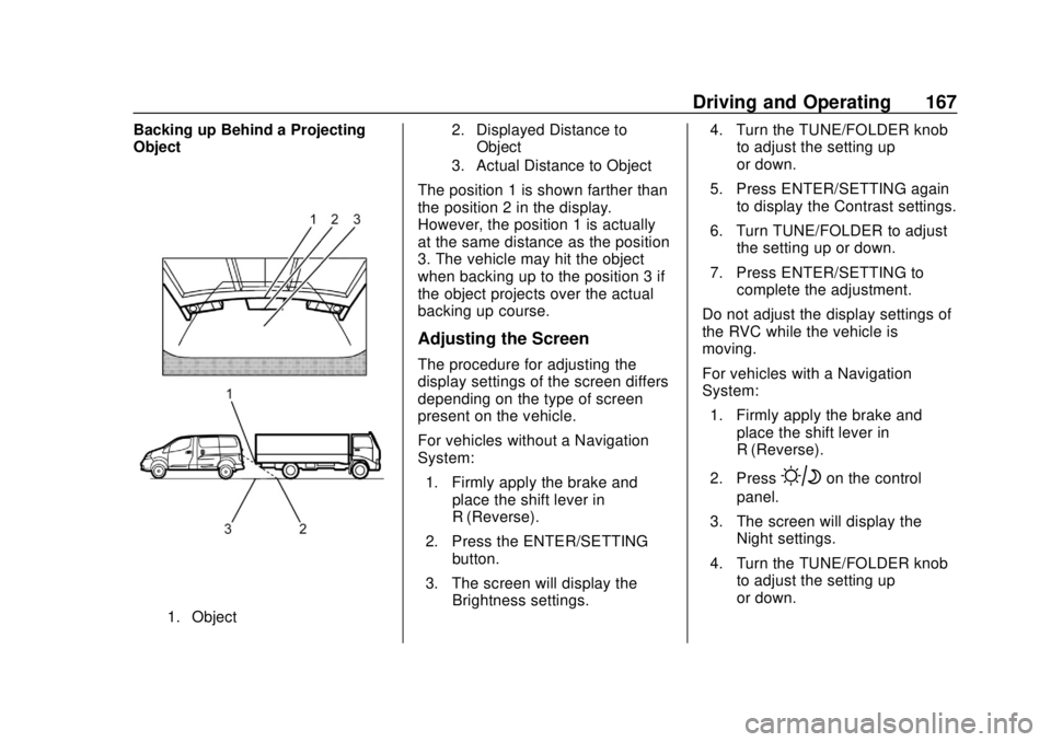 CHEVROLET CITY EXPRESS 2018 Owners Manual Chevrolet City Express Owner Manual (GMNA-Localizing-U.S./Canada-
11683523) - 2018 - CRC - 7/10/17
Driving and Operating 167
Backing up Behind a Projecting
Object
1. Object2. Displayed Distance to
Obj CHEVROLET CITY EXPRESS 2018 Owners Manual Chevrolet City Express Owner Manual (GMNA-Localizing-U.S./Canada-
11683523) - 2018 - CRC - 7/10/17
Driving and Operating 167
Backing up Behind a Projecting
Object
1. Object2. Displayed Distance to
Obj