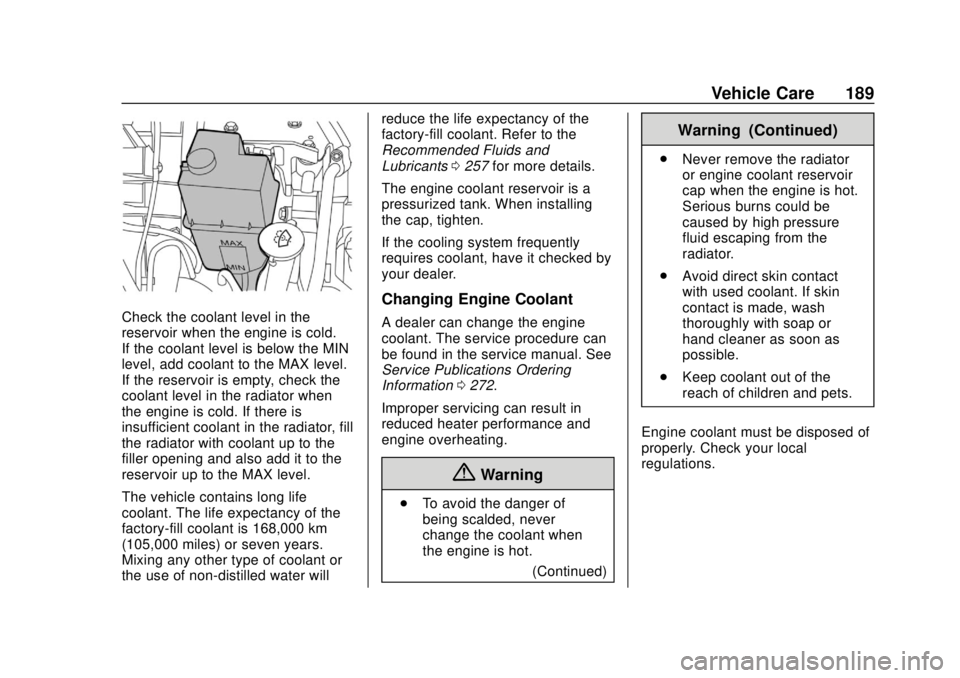 CHEVROLET CITY EXPRESS 2018  Owners Manual Chevrolet City Express Owner Manual (GMNA-Localizing-U.S./Canada-
11683523) - 2018 - CRC - 7/10/17
Vehicle Care 189
Check the coolant level in the
reservoir when the engine is cold.
If the coolant lev