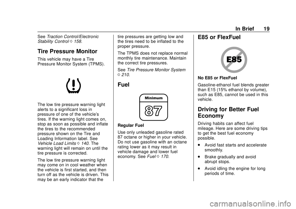 CHEVROLET CITY EXPRESS 2018  Owners Manual Chevrolet City Express Owner Manual (GMNA-Localizing-U.S./Canada-
11683523) - 2018 - CRC - 7/10/17
In Brief 19
SeeTraction Control/Electronic
Stability Control 0158.
Tire Pressure Monitor
This vehicle