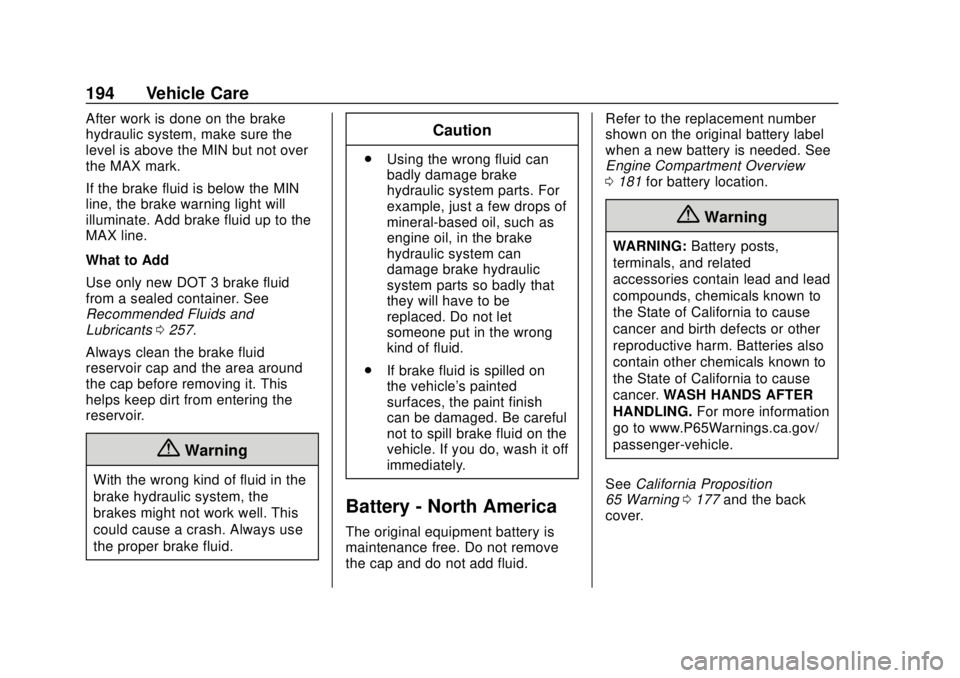 CHEVROLET CITY EXPRESS 2018  Owners Manual Chevrolet City Express Owner Manual (GMNA-Localizing-U.S./Canada-
11683523) - 2018 - CRC - 7/10/17
194 Vehicle Care
After work is done on the brake
hydraulic system, make sure the
level is above the M