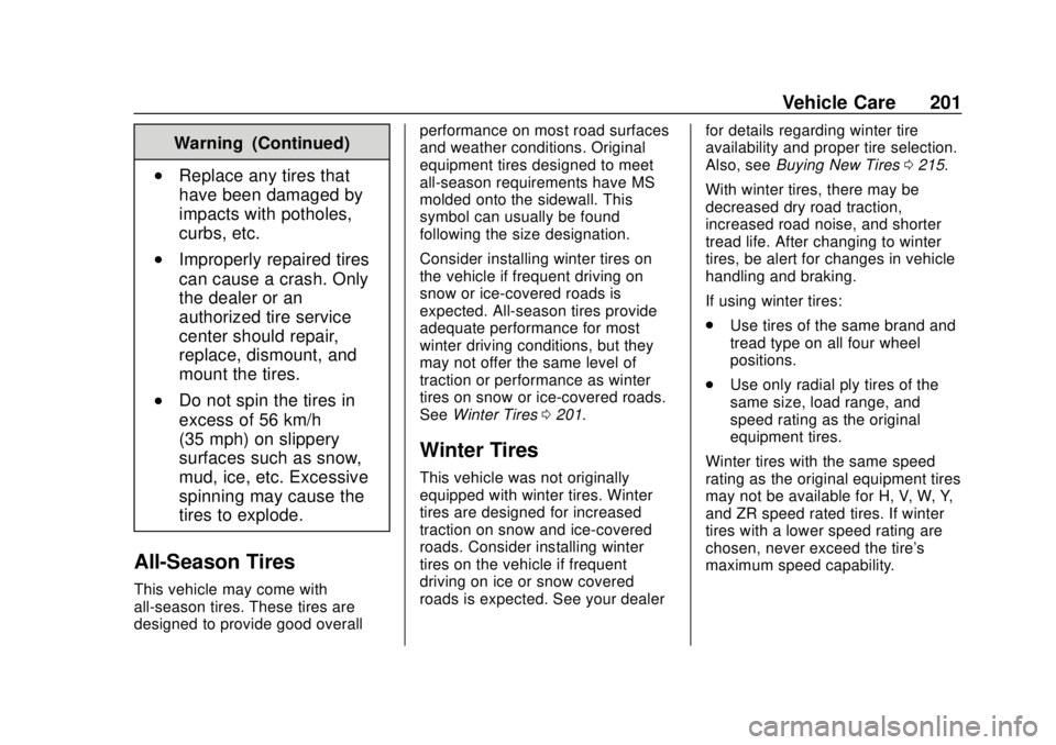 CHEVROLET CITY EXPRESS 2018 Owners Manual Chevrolet City Express Owner Manual (GMNA-Localizing-U.S./Canada-
11683523) - 2018 - CRC - 7/10/17
Vehicle Care 201
Warning (Continued)
.Replace any tires that
have been damaged by
impacts with pothol CHEVROLET CITY EXPRESS 2018 Owners Manual Chevrolet City Express Owner Manual (GMNA-Localizing-U.S./Canada-
11683523) - 2018 - CRC - 7/10/17
Vehicle Care 201
Warning (Continued)
.Replace any tires that
have been damaged by
impacts with pothol