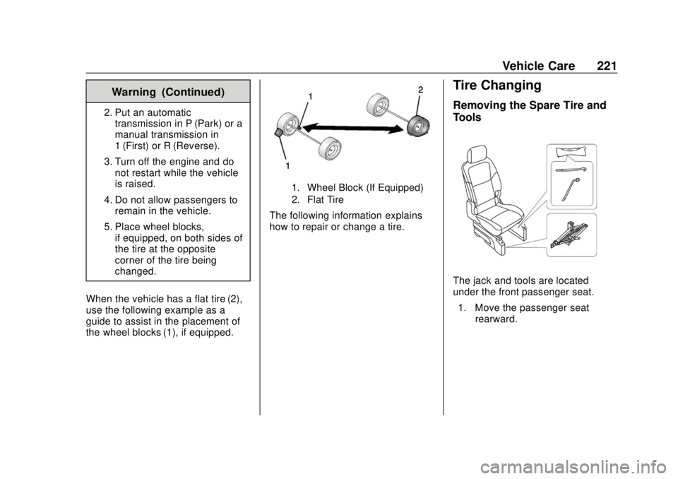 CHEVROLET CITY EXPRESS 2018  Owners Manual Chevrolet City Express Owner Manual (GMNA-Localizing-U.S./Canada-
11683523) - 2018 - CRC - 7/10/17
Vehicle Care 221
Warning (Continued)
2. Put an automatictransmission in P (Park) or a
manual transmis