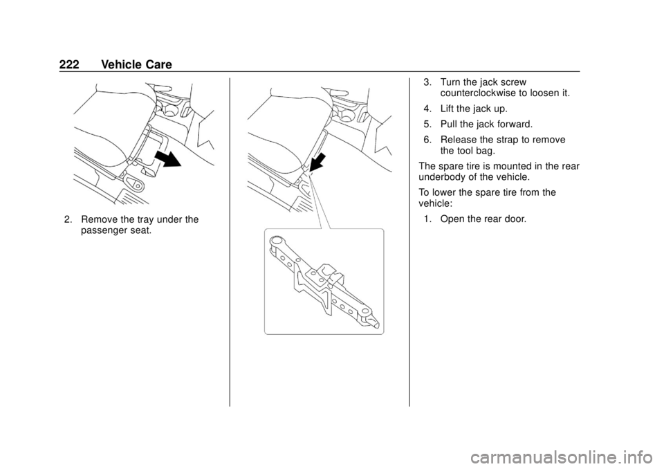 CHEVROLET CITY EXPRESS 2018  Owners Manual Chevrolet City Express Owner Manual (GMNA-Localizing-U.S./Canada-
11683523) - 2018 - CRC - 7/10/17
222 Vehicle Care
2. Remove the tray under thepassenger seat.
3. Turn the jack screwcounterclockwise t