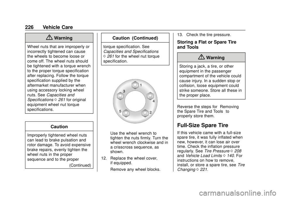 CHEVROLET CITY EXPRESS 2018  Owners Manual Chevrolet City Express Owner Manual (GMNA-Localizing-U.S./Canada-
11683523) - 2018 - CRC - 7/10/17
226 Vehicle Care
{Warning
Wheel nuts that are improperly or
incorrectly tightened can cause
the wheel