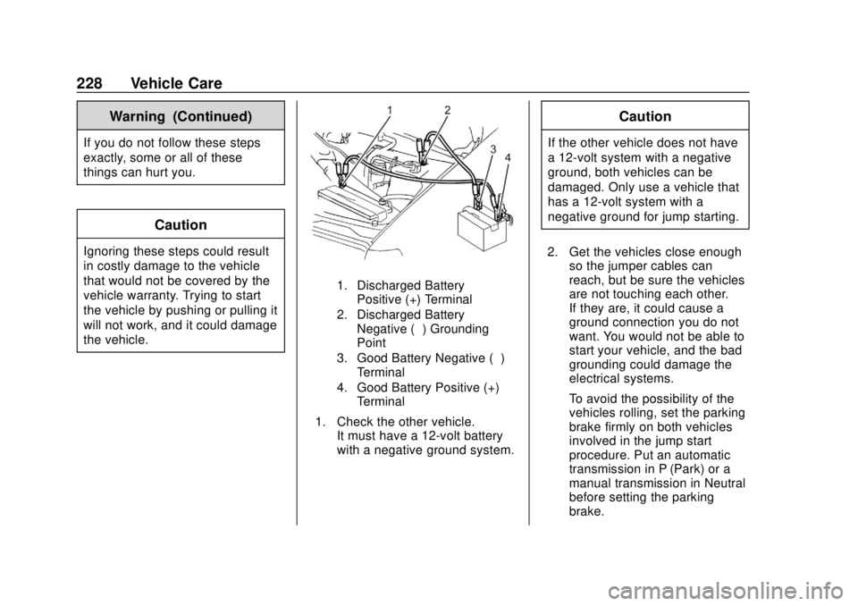 CHEVROLET CITY EXPRESS 2018  Owners Manual Chevrolet City Express Owner Manual (GMNA-Localizing-U.S./Canada-
11683523) - 2018 - CRC - 7/10/17
228 Vehicle Care
Warning (Continued)
If you do not follow these steps
exactly, some or all of these
t