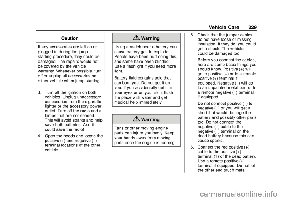 CHEVROLET CITY EXPRESS 2018  Owners Manual Chevrolet City Express Owner Manual (GMNA-Localizing-U.S./Canada-
11683523) - 2018 - CRC - 7/10/17
Vehicle Care 229
Caution
If any accessories are left on or
plugged in during the jump
starting proced