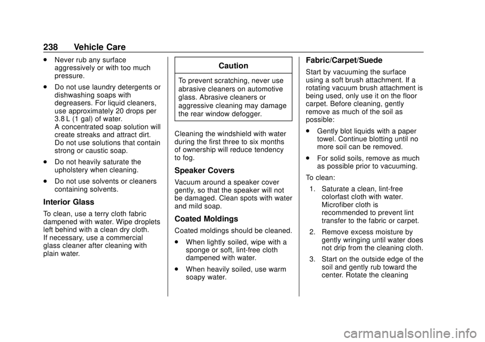 CHEVROLET CITY EXPRESS 2018 Owners Manual Chevrolet City Express Owner Manual (GMNA-Localizing-U.S./Canada-
11683523) - 2018 - CRC - 7/10/17
238 Vehicle Care
.Never rub any surface
aggressively or with too much
pressure.
. Do not use laundry CHEVROLET CITY EXPRESS 2018 Owners Manual Chevrolet City Express Owner Manual (GMNA-Localizing-U.S./Canada-
11683523) - 2018 - CRC - 7/10/17
238 Vehicle Care
.Never rub any surface
aggressively or with too much
pressure.
. Do not use laundry