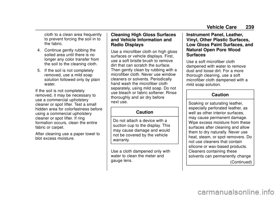 CHEVROLET CITY EXPRESS 2018 Owners Manual Chevrolet City Express Owner Manual (GMNA-Localizing-U.S./Canada-
11683523) - 2018 - CRC - 7/10/17
Vehicle Care 239
cloth to a clean area frequently
to prevent forcing the soil in to
the fabric.
4. Co CHEVROLET CITY EXPRESS 2018 Owners Manual Chevrolet City Express Owner Manual (GMNA-Localizing-U.S./Canada-
11683523) - 2018 - CRC - 7/10/17
Vehicle Care 239
cloth to a clean area frequently
to prevent forcing the soil in to
the fabric.
4. Co