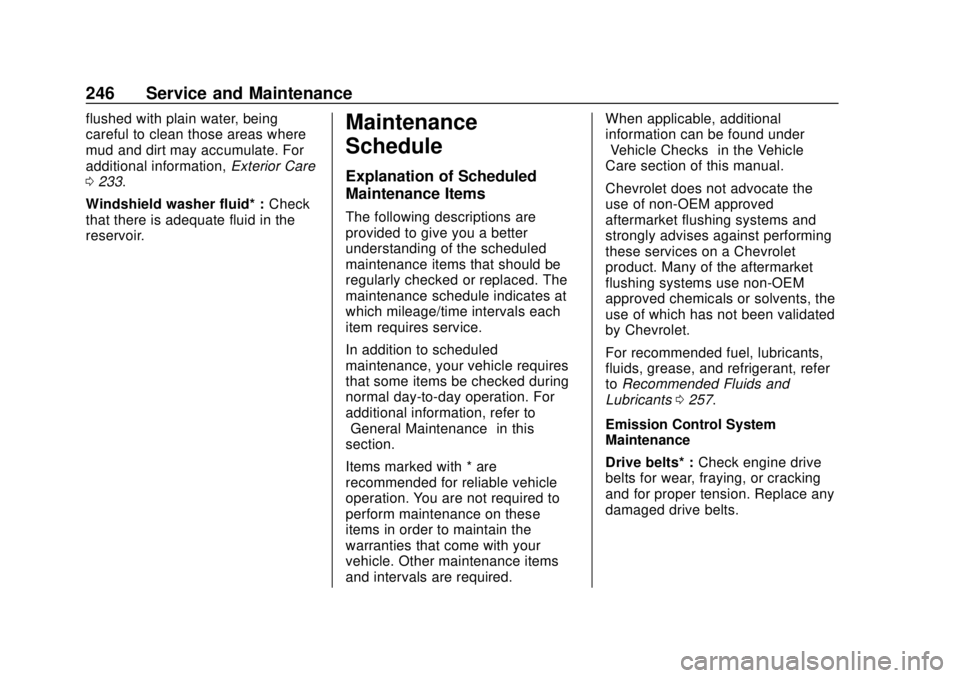 CHEVROLET CITY EXPRESS 2018  Owners Manual Chevrolet City Express Owner Manual (GMNA-Localizing-U.S./Canada-
11683523) - 2018 - CRC - 7/10/17
246 Service and Maintenance
flushed with plain water, being
careful to clean those areas where
mud an