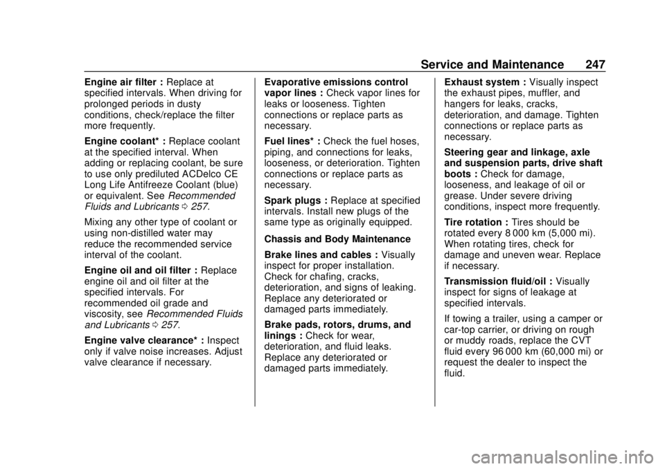 CHEVROLET CITY EXPRESS 2018  Owners Manual Chevrolet City Express Owner Manual (GMNA-Localizing-U.S./Canada-
11683523) - 2018 - CRC - 7/10/17
Service and Maintenance 247
Engine air filter :Replace at
specified intervals. When driving for
prolo