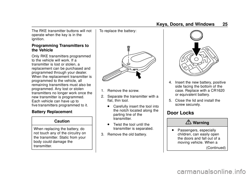 CHEVROLET CITY EXPRESS 2018 Owners Guide Chevrolet City Express Owner Manual (GMNA-Localizing-U.S./Canada-
11683523) - 2018 - CRC - 7/10/17
Keys, Doors, and Windows 25
The RKE transmitter buttons will not
operate when the key is in the
ignit