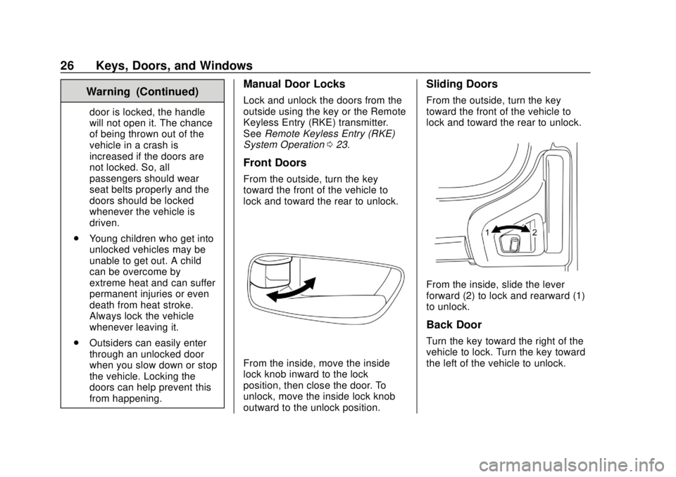 CHEVROLET CITY EXPRESS 2018 Owners Guide Chevrolet City Express Owner Manual (GMNA-Localizing-U.S./Canada-
11683523) - 2018 - CRC - 7/10/17
26 Keys, Doors, and Windows
Warning (Continued)
door is locked, the handle
will not open it. The chan