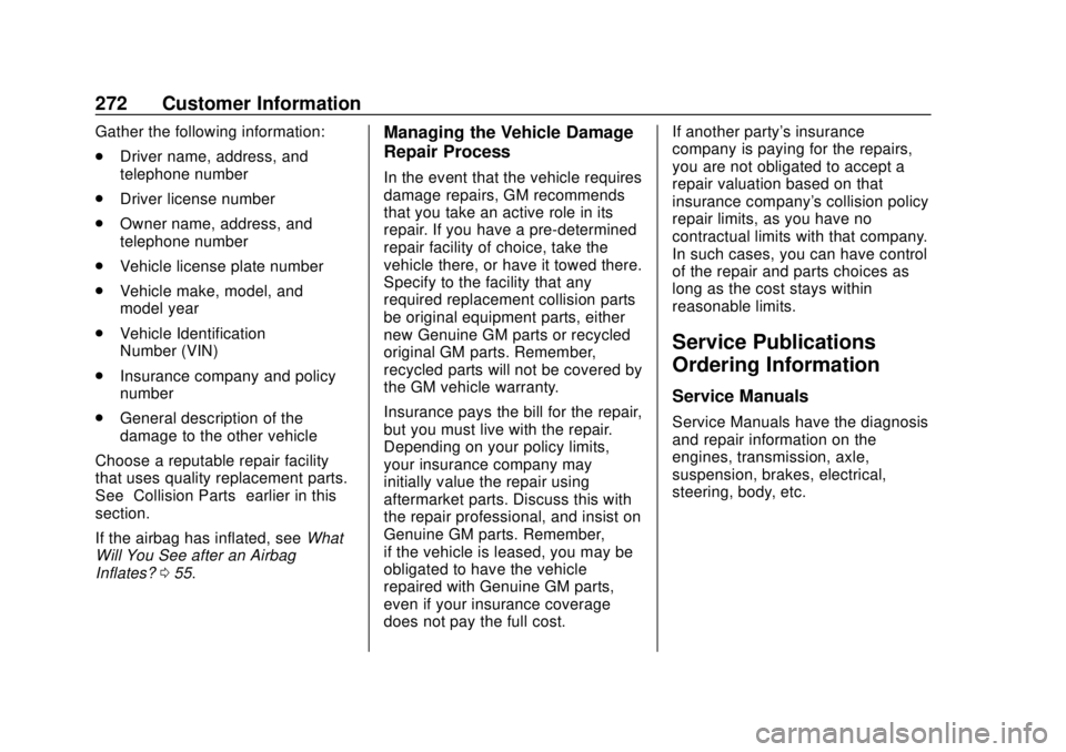 CHEVROLET CITY EXPRESS 2018  Owners Manual Chevrolet City Express Owner Manual (GMNA-Localizing-U.S./Canada-
11683523) - 2018 - CRC - 7/10/17
272 Customer Information
Gather the following information:
.Driver name, address, and
telephone numbe