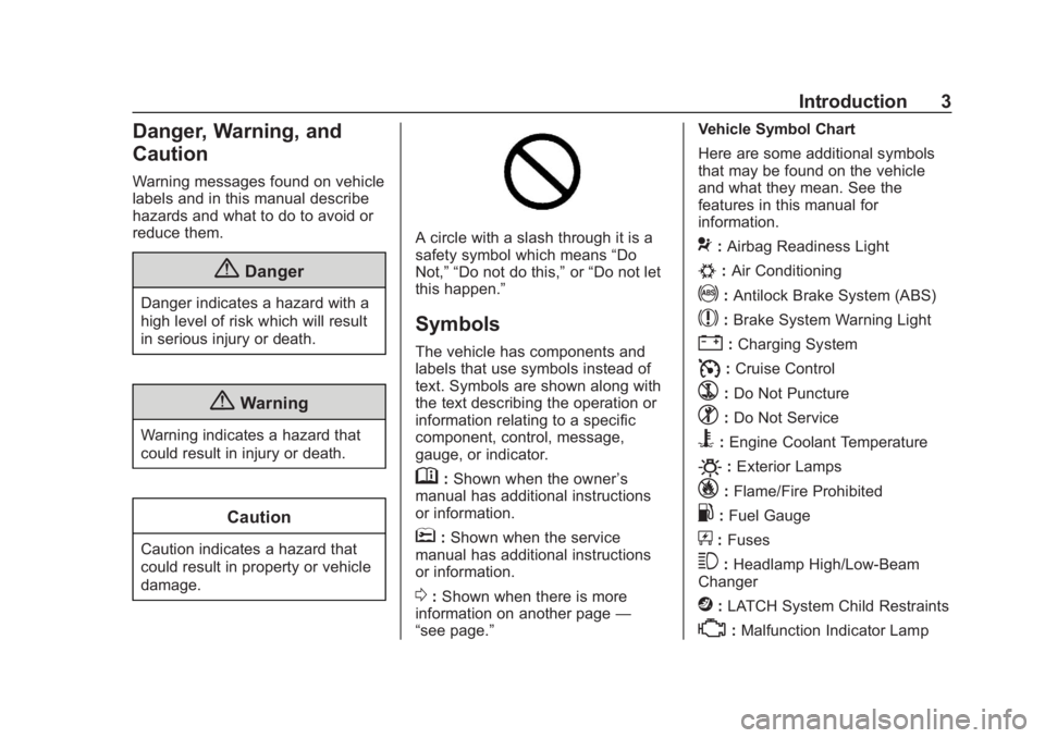 CHEVROLET CITY EXPRESS 2018  Owners Manual Chevrolet City Express Owner Manual (GMNA-Localizing-U.S./Canada-
11683523) - 2018 - CRC - 7/11/17
Introduction 3
Danger, Warning, and
Caution
Warning messages found on vehicle
labels and in this manu