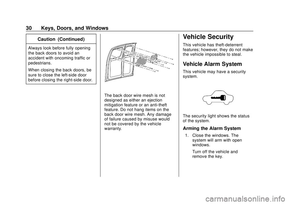 CHEVROLET CITY EXPRESS 2018 Owners Guide Chevrolet City Express Owner Manual (GMNA-Localizing-U.S./Canada-
11683523) - 2018 - CRC - 7/10/17
30 Keys, Doors, and Windows
Caution (Continued)
Always look before fully opening
the back doors to av CHEVROLET CITY EXPRESS 2018 Owners Guide Chevrolet City Express Owner Manual (GMNA-Localizing-U.S./Canada-
11683523) - 2018 - CRC - 7/10/17
30 Keys, Doors, and Windows
Caution (Continued)
Always look before fully opening
the back doors to av