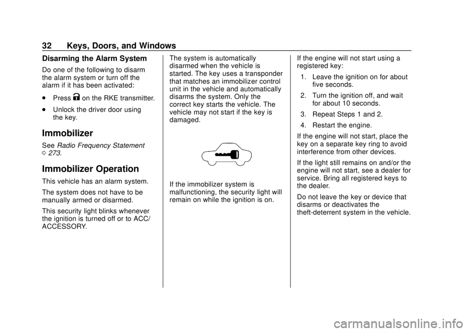 CHEVROLET CITY EXPRESS 2018  Owners Manual Chevrolet City Express Owner Manual (GMNA-Localizing-U.S./Canada-
11683523) - 2018 - CRC - 7/10/17
32 Keys, Doors, and Windows
Disarming the Alarm System
Do one of the following to disarm
the alarm sy