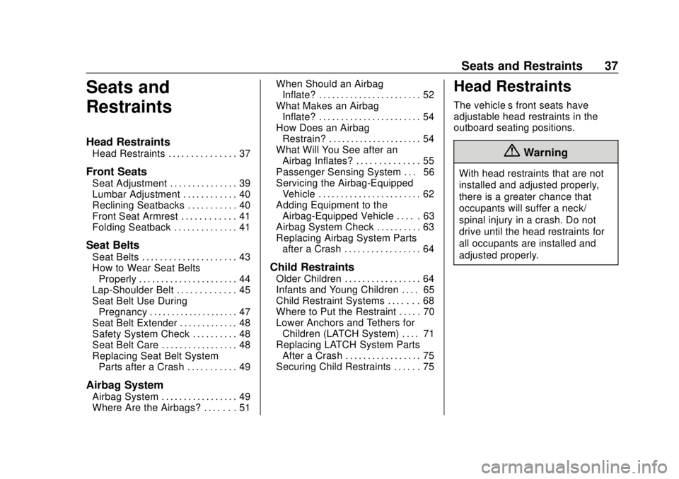 CHEVROLET CITY EXPRESS 2018 Owners Guide Chevrolet City Express Owner Manual (GMNA-Localizing-U.S./Canada-
11683523) - 2018 - CRC - 7/10/17
Seats and Restraints 37
Seats and
Restraints
Head Restraints
Head Restraints . . . . . . . . . . . . CHEVROLET CITY EXPRESS 2018 Owners Guide Chevrolet City Express Owner Manual (GMNA-Localizing-U.S./Canada-
11683523) - 2018 - CRC - 7/10/17
Seats and Restraints 37
Seats and
Restraints
Head Restraints
Head Restraints . . . . . . . . . . . .