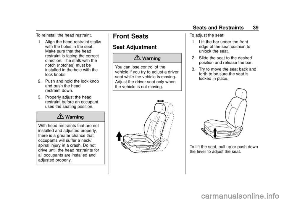 CHEVROLET CITY EXPRESS 2018 Owners Guide Chevrolet City Express Owner Manual (GMNA-Localizing-U.S./Canada-
11683523) - 2018 - CRC - 7/10/17
Seats and Restraints 39
To reinstall the head restraint.1. Align the head restraint stalks with the h CHEVROLET CITY EXPRESS 2018 Owners Guide Chevrolet City Express Owner Manual (GMNA-Localizing-U.S./Canada-
11683523) - 2018 - CRC - 7/10/17
Seats and Restraints 39
To reinstall the head restraint.1. Align the head restraint stalks with the h
