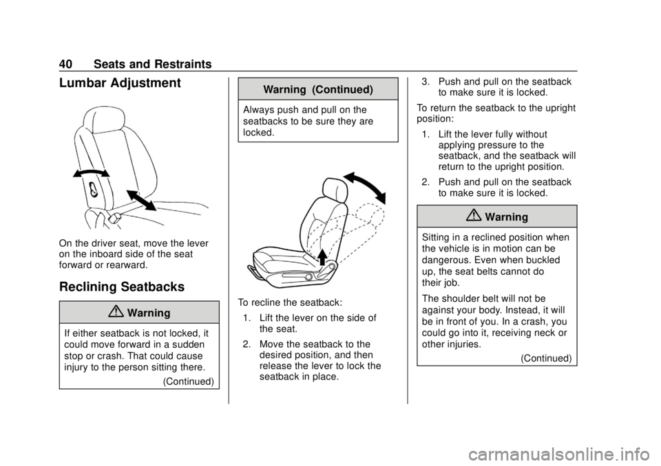 CHEVROLET CITY EXPRESS 2018 Service Manual Chevrolet City Express Owner Manual (GMNA-Localizing-U.S./Canada-
11683523) - 2018 - CRC - 7/10/17
40 Seats and Restraints
Lumbar Adjustment
On the driver seat, move the lever
on the inboard side of t