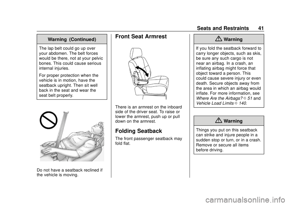 CHEVROLET CITY EXPRESS 2018 Service Manual Chevrolet City Express Owner Manual (GMNA-Localizing-U.S./Canada-
11683523) - 2018 - CRC - 7/10/17
Seats and Restraints 41
Warning (Continued)
The lap belt could go up over
your abdomen. The belt forc