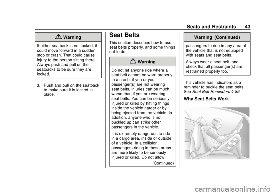 CHEVROLET CITY EXPRESS 2018 Service Manual Chevrolet City Express Owner Manual (GMNA-Localizing-U.S./Canada-
11683523) - 2018 - CRC - 7/10/17
Seats and Restraints 43
{Warning
If either seatback is not locked, it
could move forward in a sudden
